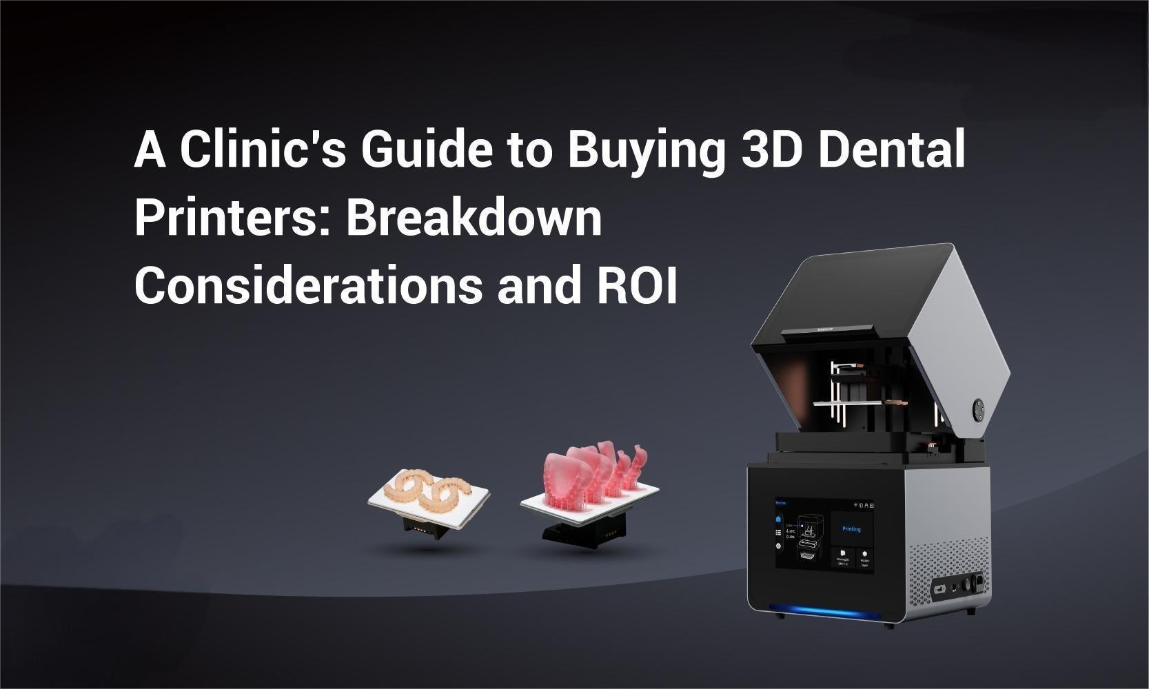 A Clinic’s Guide to Buying 3D Dental Printers- Breakdown Considerations and ROI